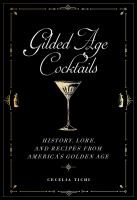 Gilded Age cocktails : history, lore, and recipes from America's golden age /