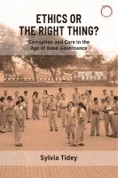 Ethics or the right thing? corruption, care, and family in an age of good governance /