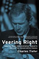 Veering right : how the Bush administration subverts the law for conservative causes /