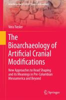 The bioarchaeology of artificial cranial modifications new approaches to head shaping and its meanings in pre-Columbian Mesoamerica and beyond /