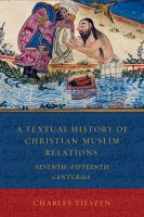 A textual history of Christian-Muslim relations : seventh-fifteenth centuries /