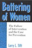 Battering of women : the failure of intervention and the case for prevention /