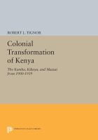 The colonial transformation of Kenya : the Kamba, Kikuyu, and Maasai from 1900 to 1939 /