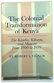 The colonial transformation of Kenya : the Kamba, Kikuyu, and Maasai from 1900-1939 /