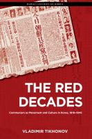 The red decades : Communism as movement and culture in Korea, 1919-1945 /