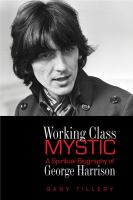 Working class mystic : a spiritual biography of George Harrison /