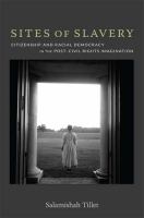 Sites of slavery : citizenship and racial democracy in the post-civil rights imagination /