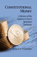 Constitutional money a review of the Supreme Court's monetary decisions /