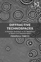 Diffractive Technospaces : A Feminist Approach to the Mediations of Space and Representation.