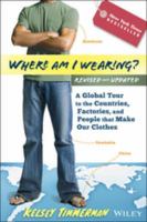 Where am I wearing? a global tour to the countries, factories, and people that make our clothes /