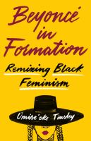 Beyoncé in formation : remixing Black feminism /