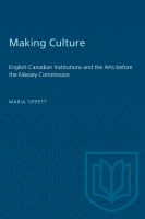 Making culture : English-Canadian institutions and the arts before the Massey Commission /