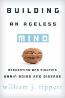 Building an ageless mind preventing and fighting brain aging and disease /