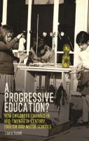 A progressive education? : how childhood changed in mid-twentieth-century English and Welsh schools /