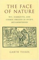 The face of nature : wit, narrative, and cosmic origins in Ovid's Metamorphoses /