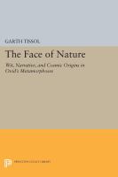 The Face of Nature : Wit, Narrative, and Cosmic Origins in Ovid's ""Metamorphoses""