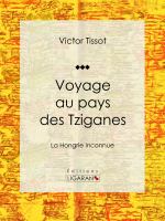 Voyage Au Pays des Tziganes : La Hongrie Inconnue.