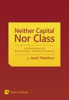 Neither Capital, Nor Class : A Critical Analysis Of Pierre Bourdieu's Theoretical Framework.