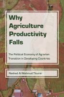 Why agriculture productivity falls the political economy of agrarian transition in developing countries.