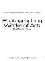 Photographing works of art : techniques for photographing your paintings, drawings, sculpture, and crafts /