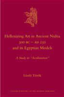 Hellenizing art in ancient Nubia, 300 BC-AD 250, and its Egyptian models a study in "acculturation" /