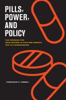 Pills, power, and policy the struggle for drug reform in Cold War America and its consequences /