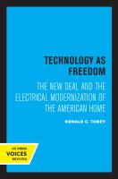 Technology As Freedom : the New Deal and the Electrical Modernization of the American Home.