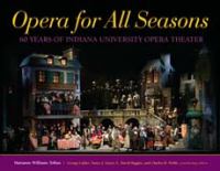 Opera for all seasons : 60 years of Indiana University Opera Theater /