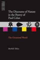 The discourse of nature in the poetry of Paul Celan : the unnatural world /