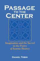 Passage to the center : imagination and the sacred in the poetry of Seamus Heaney /