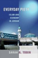 Everyday piety : Islam and economy in Jordan /
