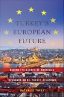 Turkey's European future behind the scenes of America's influence on EU-Turkey relations /