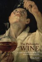 The philosophy of wine a case of truth, beauty, and intoxication /