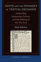 Dante and the dynamics of textual exchange authorship, manuscript culture, and the making of the Vita Nova /