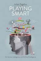 Playing smart : on games, intelligence and Artificial Intelligence /