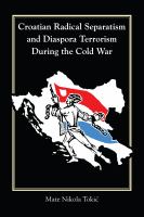 Croatian radical separatism and diaspora terrorism during the Cold War /