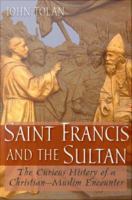 Saint Francis and the Sultan : The Curious History of a Christian-Muslim Encounter.