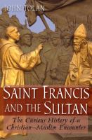 Saint Francis and the sultan : the curious history of a Christian-Muslim encounter /