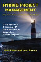 Hybrid Project Management : Using Agile with Traditional PM Methodologies to Succeed on Modern Projects.