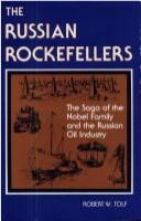 The Russian Rockefellers : the saga of the Nobel family and the Russian oil industry /