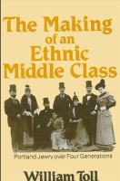 The making of an ethnic middle class Portland Jewry over four generations /