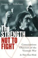 The strength not to fight : conscientious objectors of the Vietnam War-- in their own words /