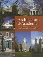 Architecture & academe : college buildings in New England before 1860 /