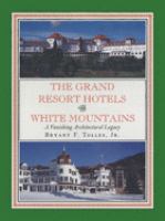The grand resort hotels of the White Mountains : a vanishing architectural legacy /