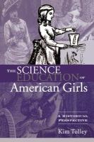 The science education of American girls : a historical perspective /