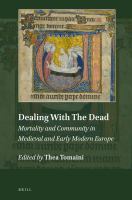 Dealing with the Dead : Mortality and Community in Medieval and Early Modern Europe.