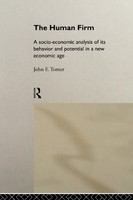 The human firm a socio-economic analysis of its behavior and potential in a new economic age /