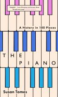 The piano : a history in 100 pieces /