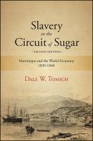 Slavery in the circuit of sugar Martinique and the world economy, 1830-1848 /