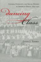 Dancing class : gender, ethnicity, and social divides in American Dance, 1890-1920 /